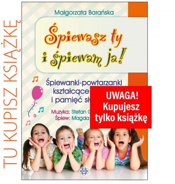 Śpiewasz ty i śpiewam ja! Śpiewanki-powtarzanki kształcące uwagę i pamięć słuchową