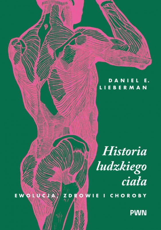 Historia ludzkiego ciała. Ewolucja, zdrowie i choroby