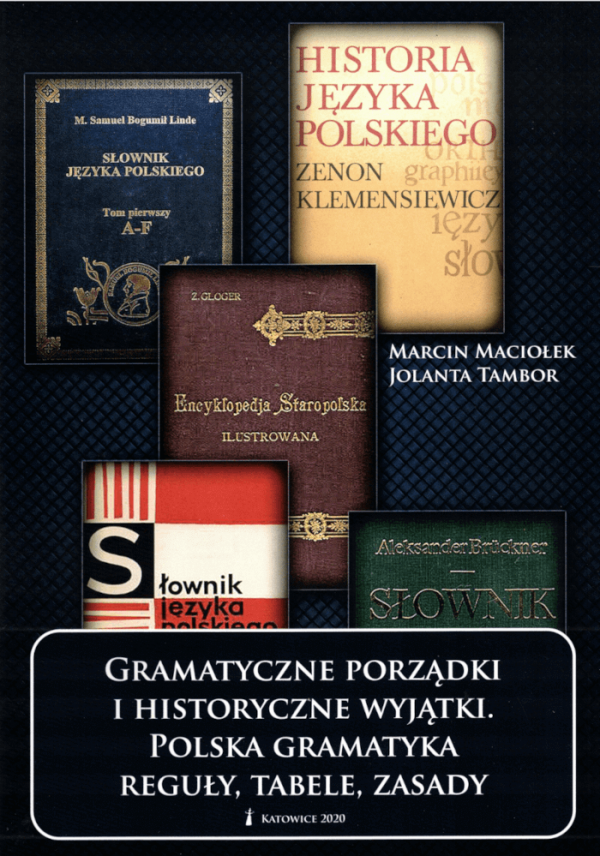 Gramatyczne porządki i historyczne wyjątki : polska gramatyka - reguły, tabele, zasady