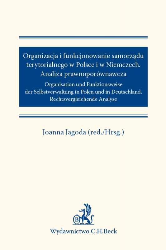 Organizacja i funkcjonowanie samorządu terytorialnego w Polsce i w Niemczech. Analiza prawnoporównawcza. Organisation und Funkti