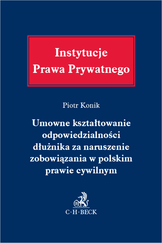 Umowne kształtowanie odpowiedzialności dłużnika za naruszenie zobowiązania w polskim prawie cywilnym