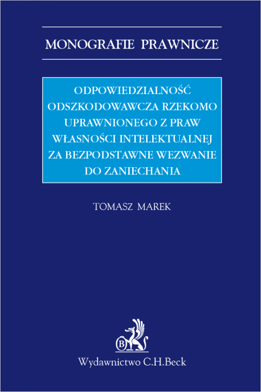 Odpowiedzialność odszkodowawcza rzekomo uprawnionego z praw własności intelektualnej za bezpodstawne wezwanie do zaniechania