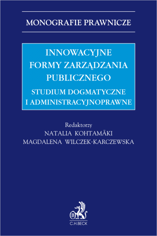 Innowacyjne formy zarządzania publicznego. Studium dogmatyczne i administracyjnoprawne