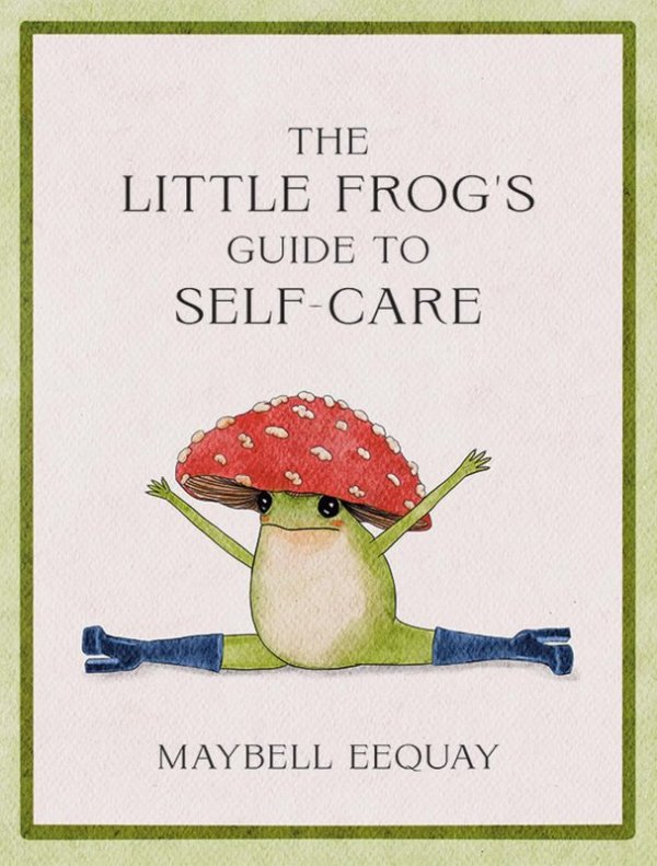 The Little Frog's Guide to Self-Care. Affirmations, Self-Love and Life Lessons According to the Inte