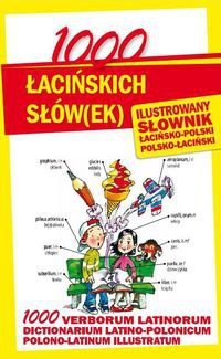 1000 łacińskich słów(ek). Ilustrowany słownik łacińsko-polski polsko-łaciński