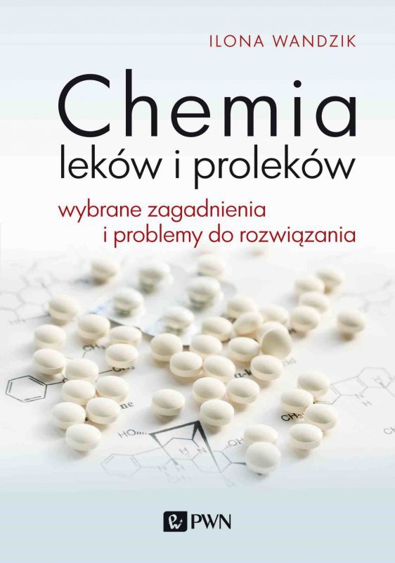 Chemia leków i proleków. Wybrane zagadnienia i problemy do rozwiązania