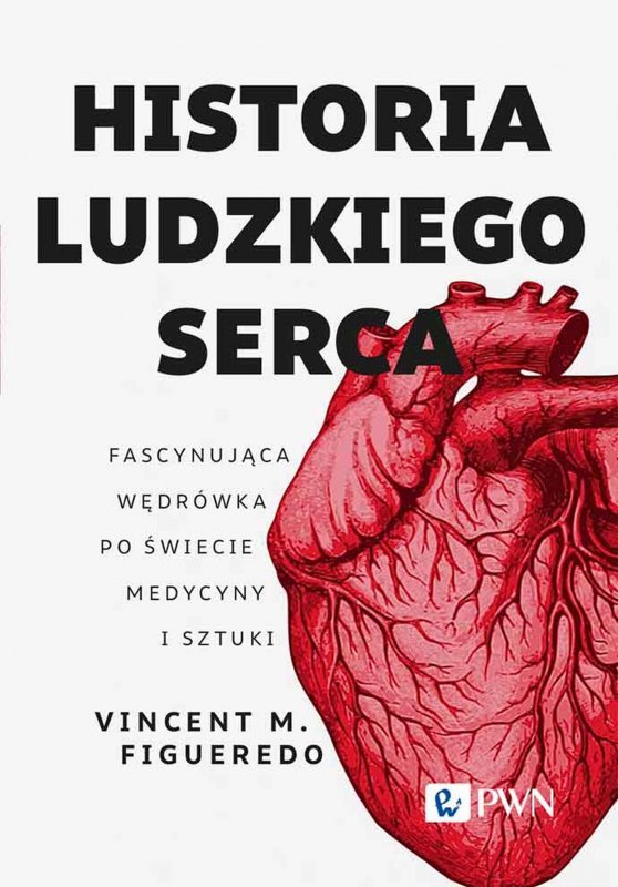 Historia ludzkiego serca. Fascynująca wędrówka po świecie medycyny i sztuki
