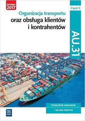 Organizacja transportu oraz obsługa klientów i kontrahentów. Kwalifikacja AU.31 Cz 2 Podr. (S)