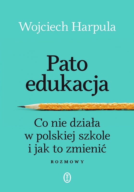 Patoedukacja. Co nie działa w polskiej szkole i jak to zmienić. Rozmowy