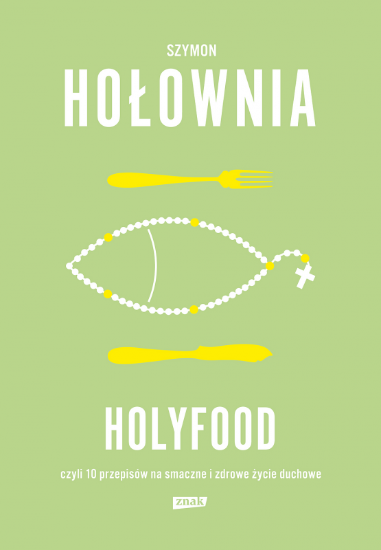 Holyfood, czyli 10 przepisów na smaczne i zdrowe życie duchowe