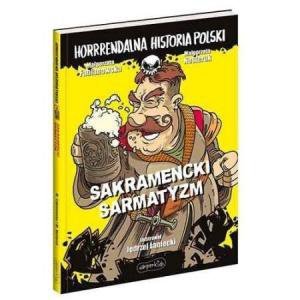Sakramencki sarmatyzm. Horrrendalna historia Polski
