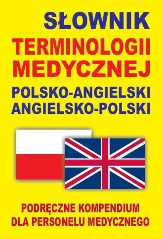 Słownik terminologii medycznej polsko-angielski angielsko-polski. Podręczne kompendium dla personelu