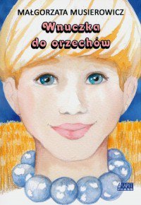 Wnuczka do orzechów. Jeżycjada. Tom 20