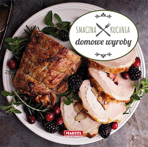 Smaczna kuchnia. Domowe wyroby. Wydawnictwo Martel