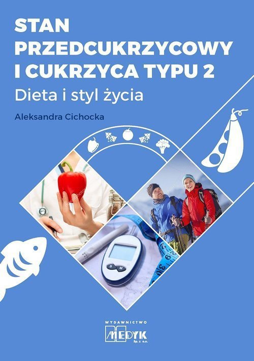 Stan przedcukrzycowy i cukrzyca typu 2. Dieta i styl życia. Kompendium