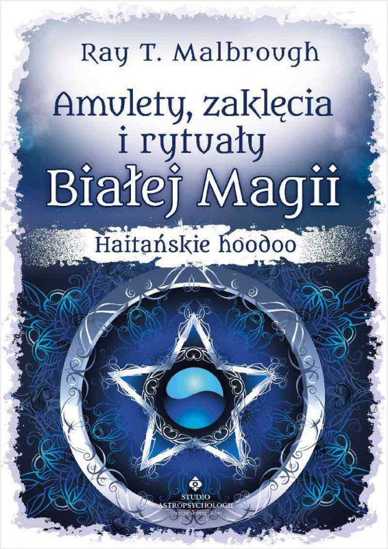 Amulety, zaklęcia i rytuały Białej Magii