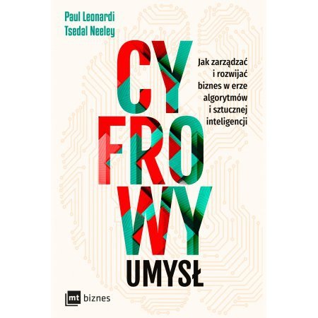 Cyfrowy umysł. Jak zarządzać i rozwijać biznes w erze algorytmów i sztucznej inteligencji