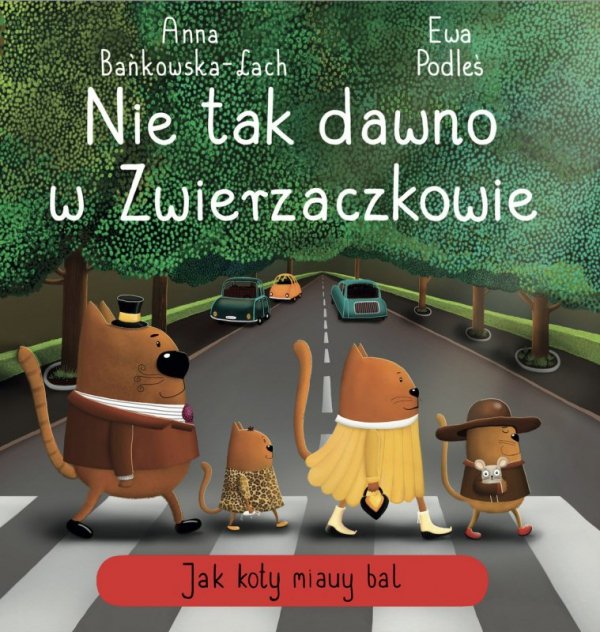 Jak koty miauy bal. Nie tak dawno w Zwierzaczkowie