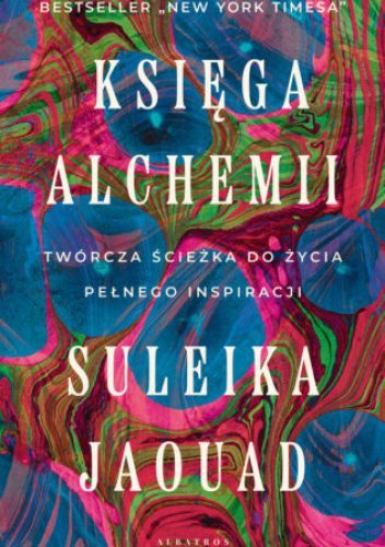 Księga alchemii. Twórcza ścieżka do życia pełnego inspiracji