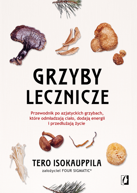 Grzyby lecznicze. Przewodnik po azjatyckich grzybach, które odmładzają ciało, dodają energii i przed