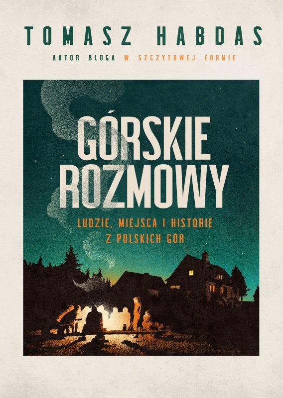 Górskie rozmowy. Ludzie, miejsca i historie z polskich gór