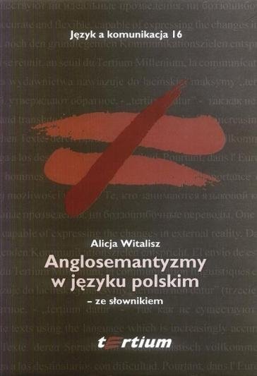Język a komunikacja 16. Anglosemantyzmy w języku polskim ze słownikiem