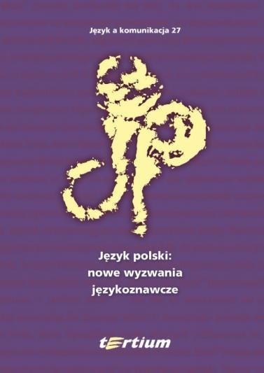 Język a komunikacja 27. Język polski: nowe wyzwania językoznawcze