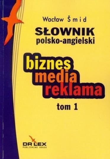 Słownik polsko-angielski. Biznes, Media, Reklama