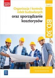 Organizacja i kontrola robót budowlanych oraz sporządzanie kosztorysów. Kwalifikacja bd. 30. Podręcznik do nauki zawodu technik 