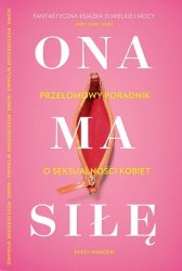 Ona ma siłę. Poczuj się pewnie we własnym ciele. Najlepszy przewodnik po seksualności kobiet