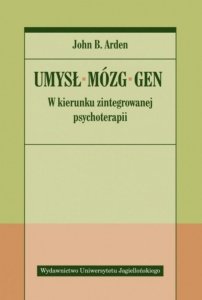 Umysł, mózg, gen. W kierunku zintegrowanej psychoterapii