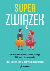 Superzwiązek. Jak stworzyć dobrą i trwałą relację, która się nie rozpadnie