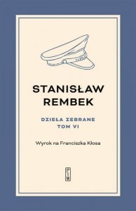 Wyrok na Franciszka Kłosa. Dzieła zebrane. Tom 6