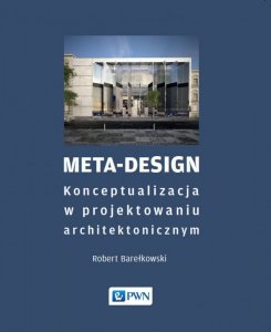 Meta-Design. Konceptualizacja w projektowaniu architektonicznym