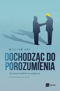 Dochodząc do porozumienia. Jak zmienić konflikt we współpracę