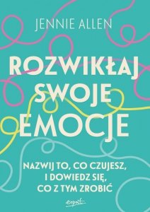 Rozwikłaj swoje emocje. Nazwij to, co czujesz, i dowiedz się, co z tym zrobić