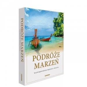 Podróże marzeń najpiękniejsze miejsca świata