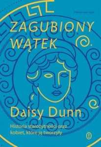 Zagubiony wątek. Historia starożytności oraz kobiet, które ją tworzyły