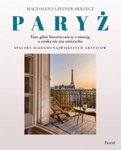 Paryż. Tam, gdzie historia tańczy z emocją, a sztuka nie zna zmierzchu