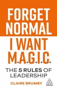 Forget Normal. I Want Magic: The 5 Rules of Leadership