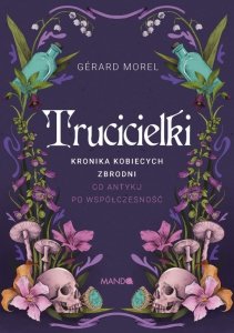 Trucicielki. Kronika kobiecych zbrodni - od antyku po współczesność