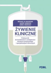 Żywienie kliniczne. Podręcznik do kształcenia w umiejętności leczenia żywieniowego i specjalizacjach klinicznych