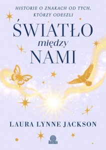 Światło między nami. Historie o znakach od tych, którzy odeszli
