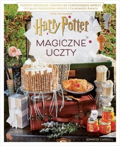 Magiczne uczty Harry'ego Pottera. Przepisy, dekoracje i pomysły na czarodziejskie imprezy. Oficjalny przewodnik prosto z fi
