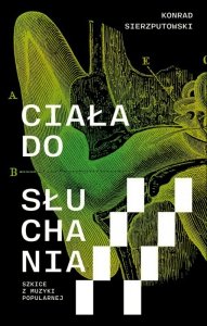 Ciała do słuchania. Szkice z muzyki popularnej