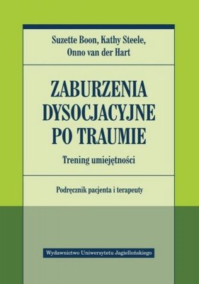 Zaburzenia dysocjacyjne po traumie. Trening umiejętności. Podręcznik pacjenta i terapeuty