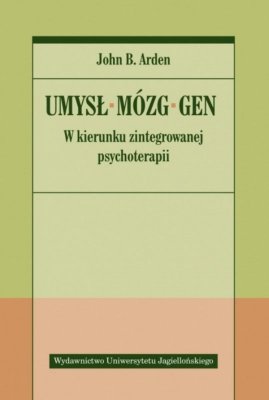Umysł, mózg, gen. W kierunku zintegrowanej psychoterapii