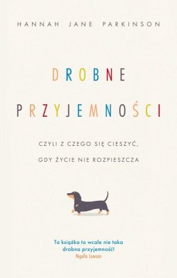 Drobne przyjemności, czyli z czego się cieszyć, gdy życie nie rozpieszcza