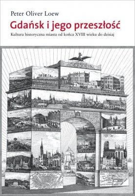 Gdańsk i jego przeszłość. Kultura historyczna miasta od końca XVIII wieku do dzisiaj  wyd. 2023