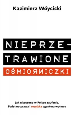 Nieprzetrawione ośmiorniczki. Jak niszczono w Polsce zaufanie. Państwo Prawa i rosyjska agentura wpływu